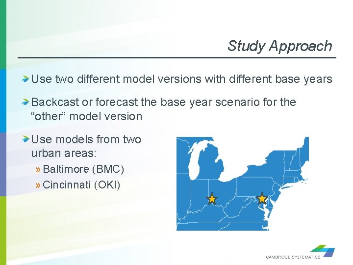 Study Approach Use two different model versions with different base years Backcast or forecast