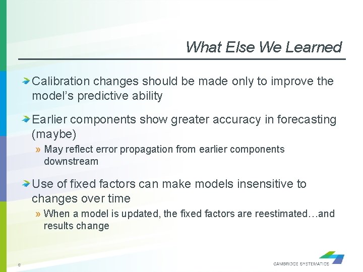 What Else We Learned Calibration changes should be made only to improve the model’s