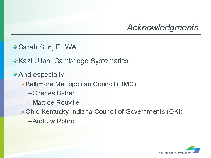 Acknowledgments Sarah Sun, FHWA Kazi Ullah, Cambridge Systematics And especially… » Baltimore Metropolitan Council