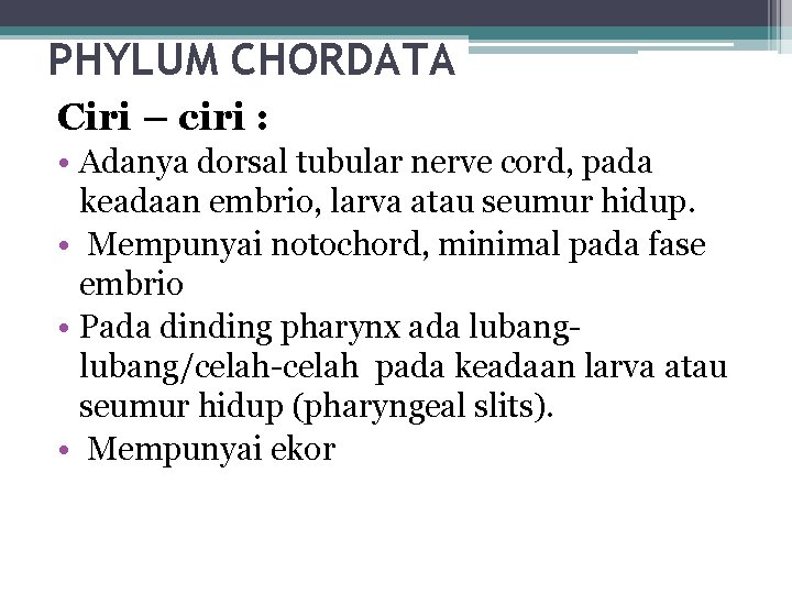 PHYLUM CHORDATA Ciri – ciri : • Adanya dorsal tubular nerve cord, pada keadaan