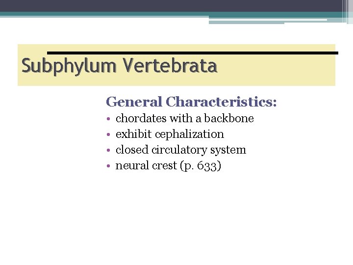 Subphylum Vertebrata General Characteristics: • • chordates with a backbone exhibit cephalization closed circulatory