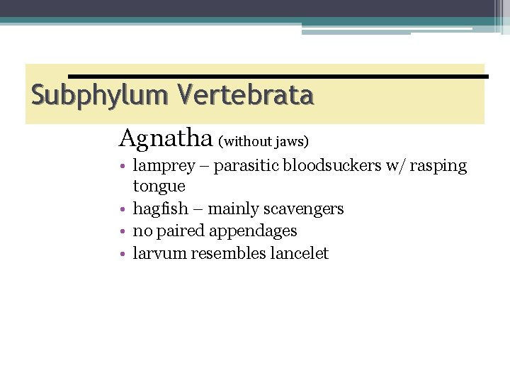Subphylum Vertebrata Agnatha (without jaws) • lamprey – parasitic bloodsuckers w/ rasping tongue •