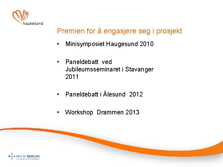 Premien for å engasjere seg i prosjekt • Minisymposiet Haugesund 2010 • Paneldebatt ved