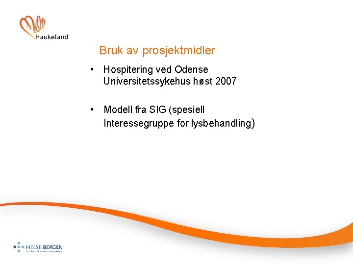 Bruk av prosjektmidler • Hospitering ved Odense Universitetssykehus høst 2007 • Modell fra SIG