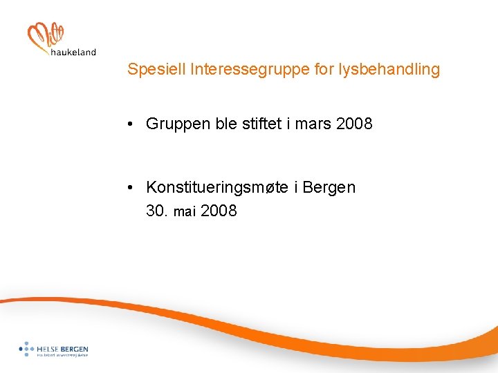 Spesiell Interessegruppe for lysbehandling • Gruppen ble stiftet i mars 2008 • Konstitueringsmøte i