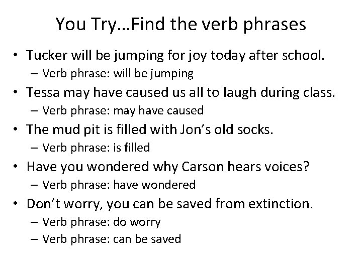 You Try…Find the verb phrases • Tucker will be jumping for joy today after