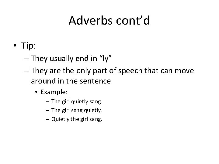 Adverbs cont’d • Tip: – They usually end in “ly” – They are the