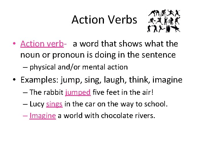 Action Verbs • Action verb- a word that shows what the noun or pronoun
