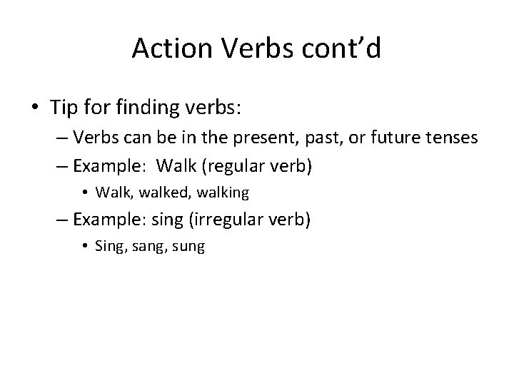 Action Verbs cont’d • Tip for finding verbs: – Verbs can be in the