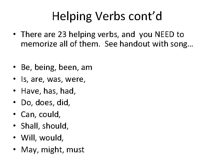 Helping Verbs cont’d • There are 23 helping verbs, and you NEED to memorize