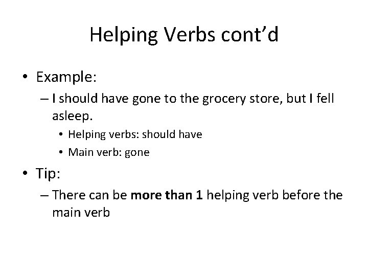 Helping Verbs cont’d • Example: – I should have gone to the grocery store,