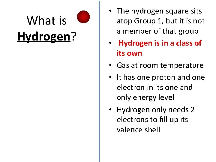 What is Hydrogen? • The hydrogen square sits atop Group 1, but it is