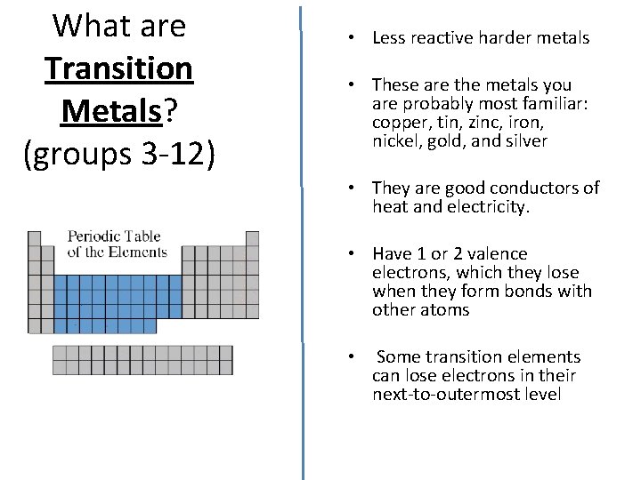 What are Transition Metals? (groups 3 -12) • Less reactive harder metals • These