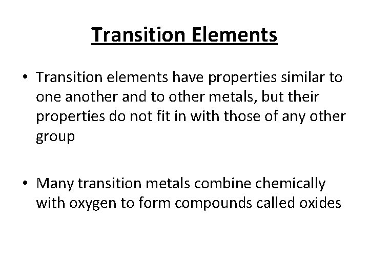 Transition Elements • Transition elements have properties similar to one another and to other