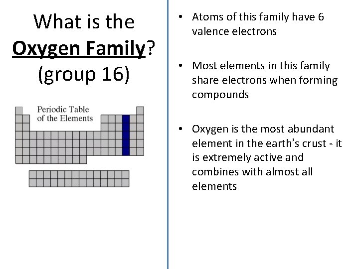 What is the Oxygen Family? (group 16) • Atoms of this family have 6
