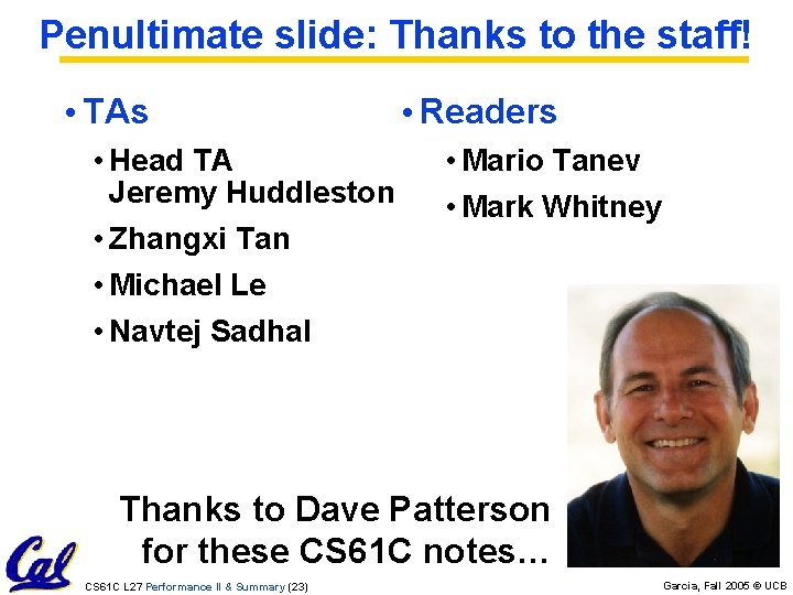 Penultimate slide: Thanks to the staff! • TAs • Head TA Jeremy Huddleston • Penultimate slide: Thanks to the staff! • TAs • Head TA Jeremy Huddleston •