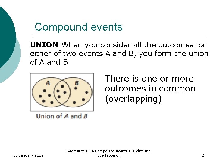 Compound events UNION: When you consider all the outcomes for either of two events Compound events UNION: When you consider all the outcomes for either of two events