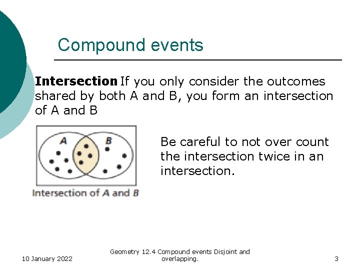 Compound events Intersection : If you only consider the outcomes shared by both A