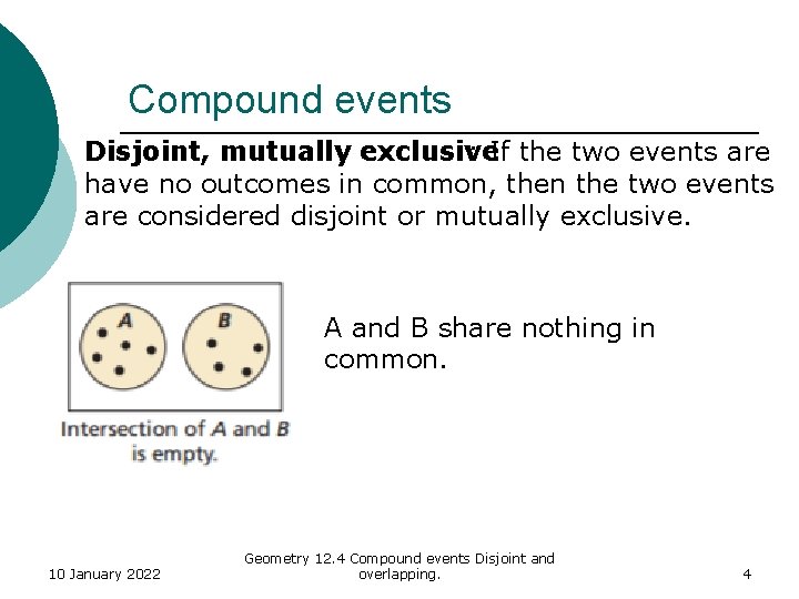 Compound events Disjoint, mutually exclusive : If the two events are have no outcomes Compound events Disjoint, mutually exclusive : If the two events are have no outcomes
