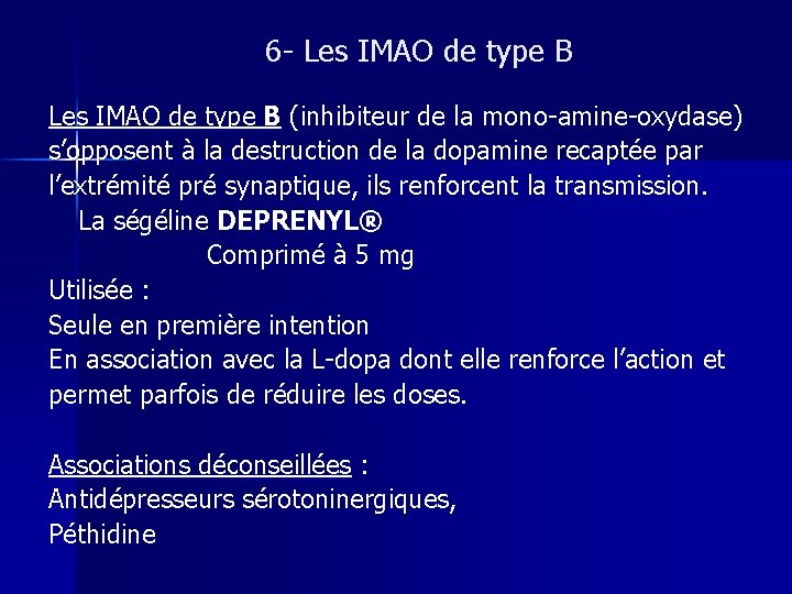 6 - Les IMAO de type B (inhibiteur de la mono-amine-oxydase) s’opposent à la