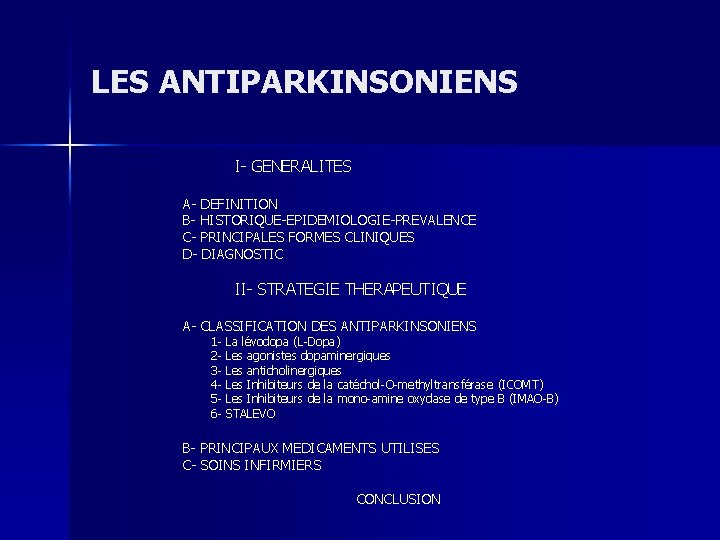 LES ANTIPARKINSONIENS I- GENERALITES A- DEFINITION B- HISTORIQUE-EPIDEMIOLOGIE-PREVALENCE C- PRINCIPALES FORMES CLINIQUES D- DIAGNOSTIC