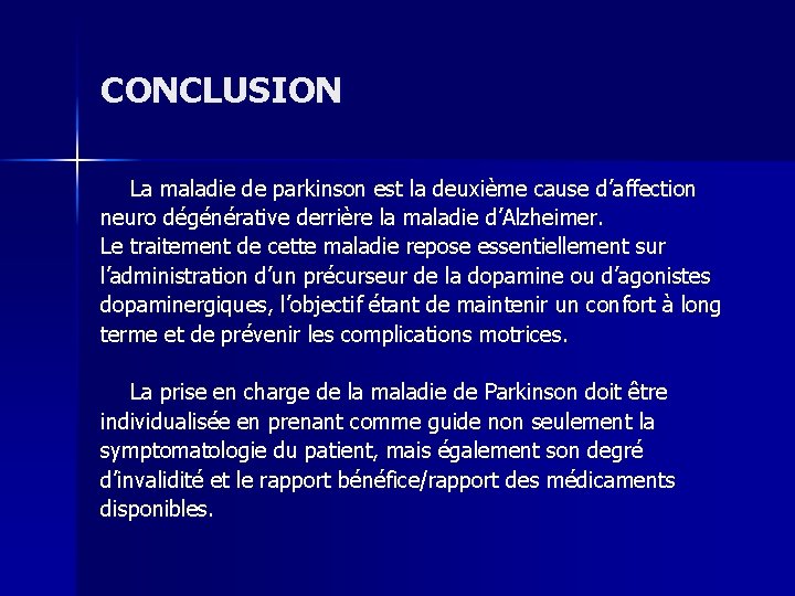 CONCLUSION La maladie de parkinson est la deuxième cause d’affection neuro dégénérative derrière la