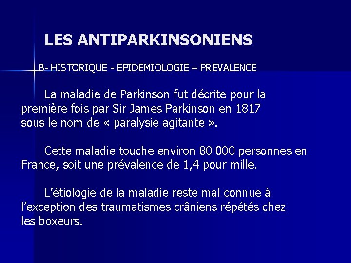 LES ANTIPARKINSONIENS B- HISTORIQUE - EPIDEMIOLOGIE – PREVALENCE La maladie de Parkinson fut décrite