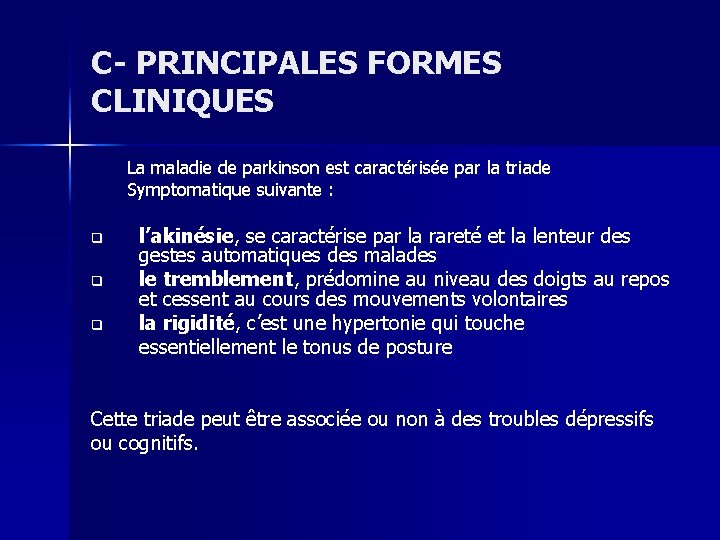 C- PRINCIPALES FORMES CLINIQUES La maladie de parkinson est caractérisée par la triade Symptomatique