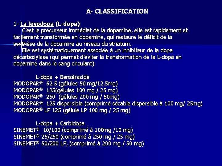 A- CLASSIFICATION 1 - La levodopa (L-dopa) C’est le précurseur immédiat de la dopamine,