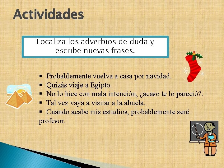 Actividades Localiza los adverbios de duda y escribe nuevas frases. § Probablemente vuelva a