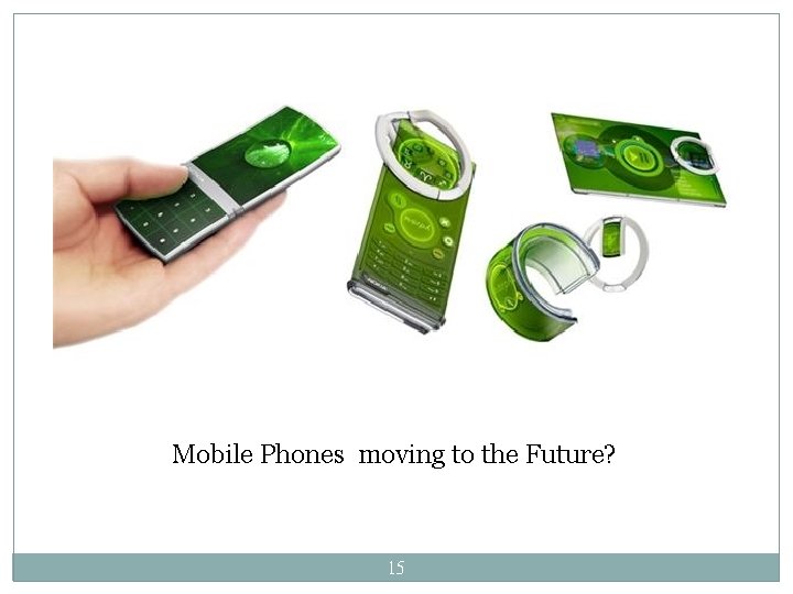 Mobile Phones moving to the Future? 15 