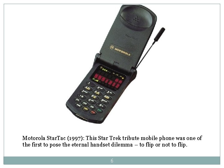 Motorola Star. Tac (1997): This Star Trek tribute mobile phone was one of the