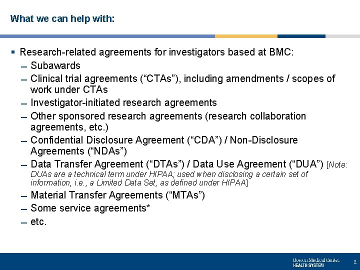 What we can help with: § Research-related agreements for investigators based at BMC: Subawards