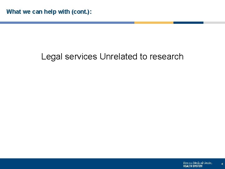 What we can help with (cont. ): Legal services Unrelated to research 4 