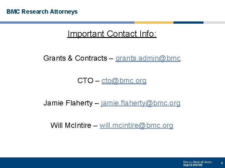 BMC Research Attorneys Important Contact Info: Grants & Contracts – grants. admin@bmc CTO –
