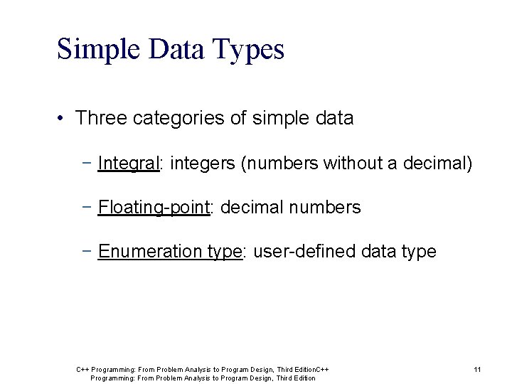Simple Data Types • Three categories of simple data − Integral: integers (numbers without