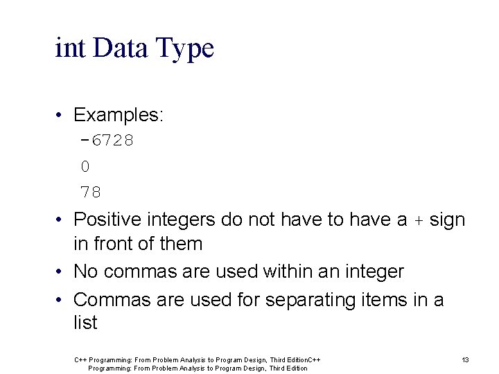 int Data Type • Examples: -6728 0 78 • Positive integers do not have