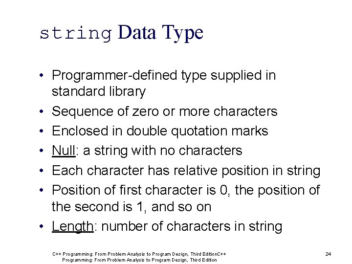 string Data Type • Programmer-defined type supplied in standard library • Sequence of zero