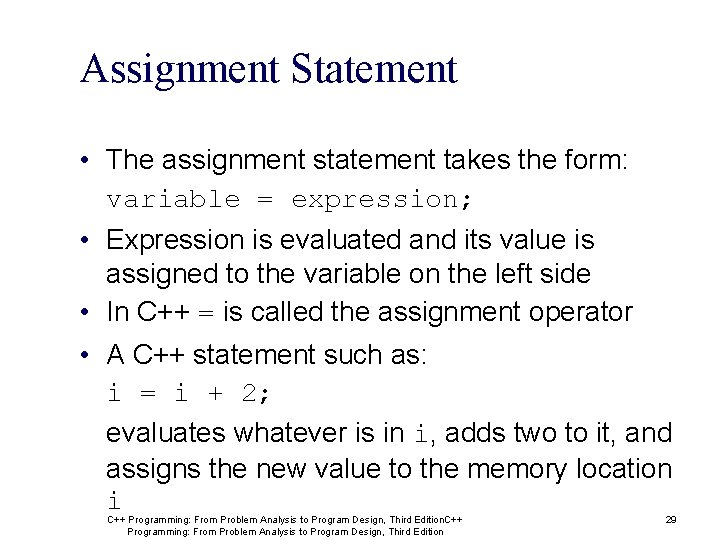 Assignment Statement • The assignment statement takes the form: variable = expression; • Expression