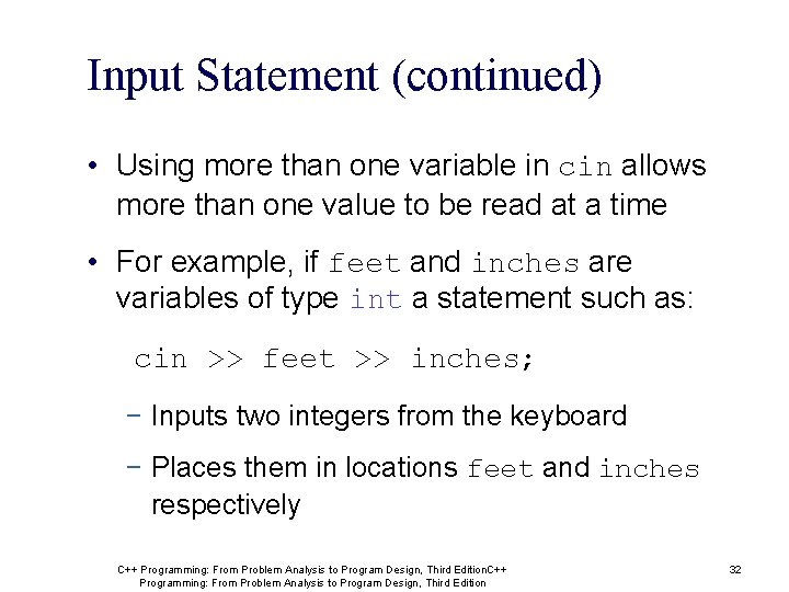 Input Statement (continued) • Using more than one variable in cin allows more than