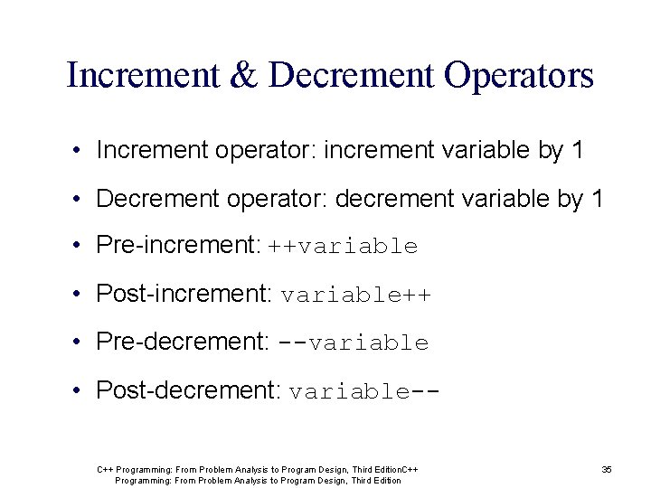 Increment & Decrement Operators • Increment operator: increment variable by 1 • Decrement operator: