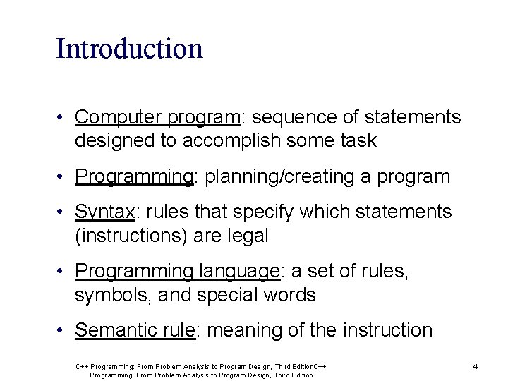 Introduction • Computer program: sequence of statements designed to accomplish some task • Programming: