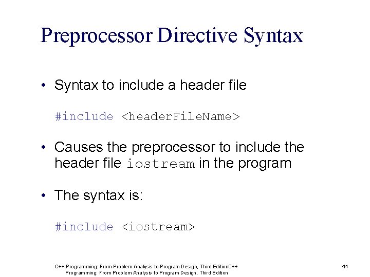 Preprocessor Directive Syntax • Syntax to include a header file #include <header. File. Name>