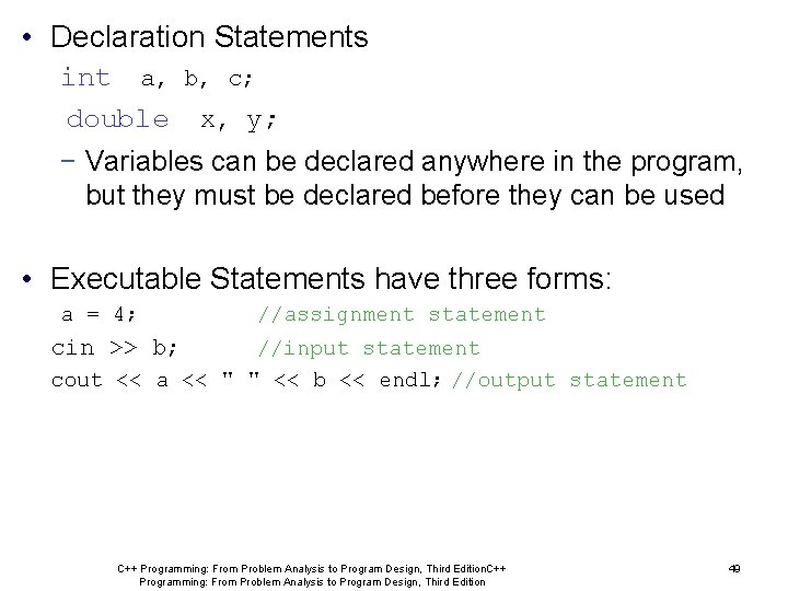  • Declaration Statements int a, b, c; double x, y; − Variables can