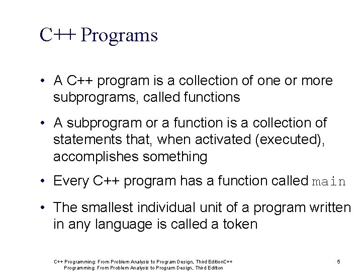C++ Programs • A C++ program is a collection of one or more subprograms,