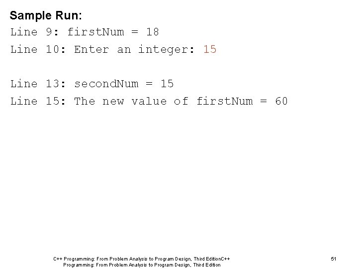 Sample Run: Line 9: first. Num = 18 Line 10: Enter an integer: 15