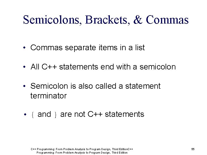 Semicolons, Brackets, & Commas • Commas separate items in a list • All C++