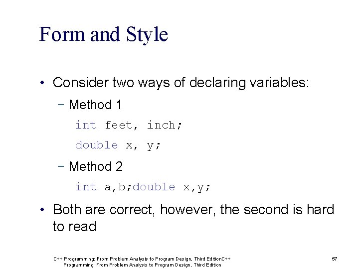 Form and Style • Consider two ways of declaring variables: − Method 1 int
