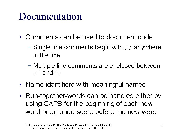 Documentation • Comments can be used to document code − Single line comments begin
