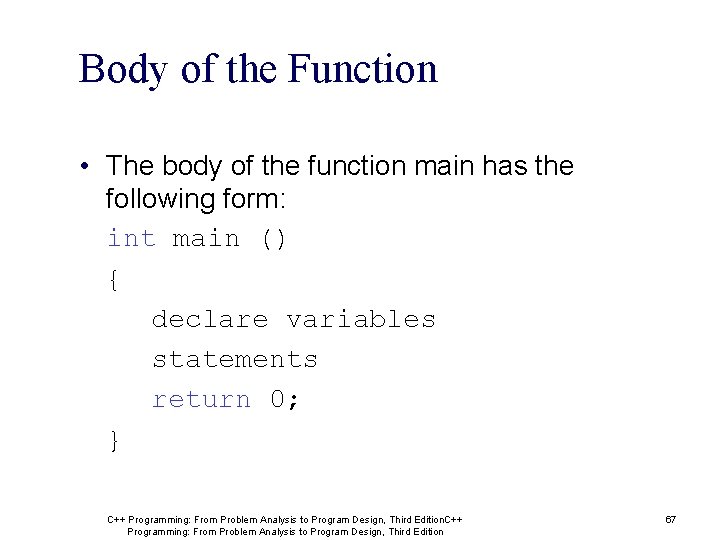 Body of the Function • The body of the function main has the following